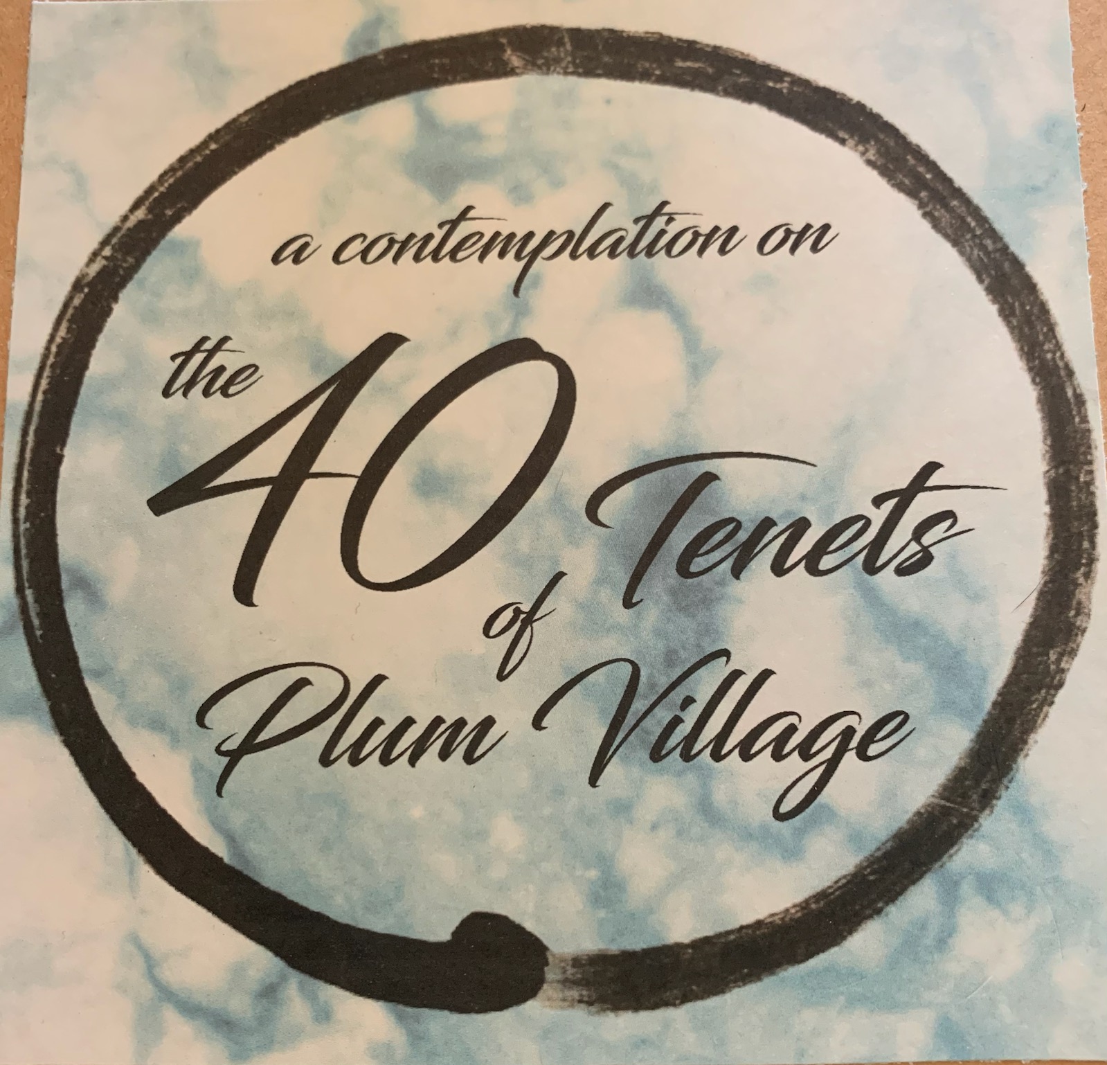 a contemplation on the 40 Tenets of Plum Village
